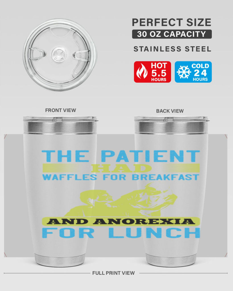 The patient had waffles for breakfast and anorexia for lunch Style 18#- medical- tumbler