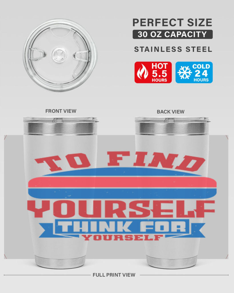 To find yourself think for yourself Style 47#- Fourt Of July- Tumbler