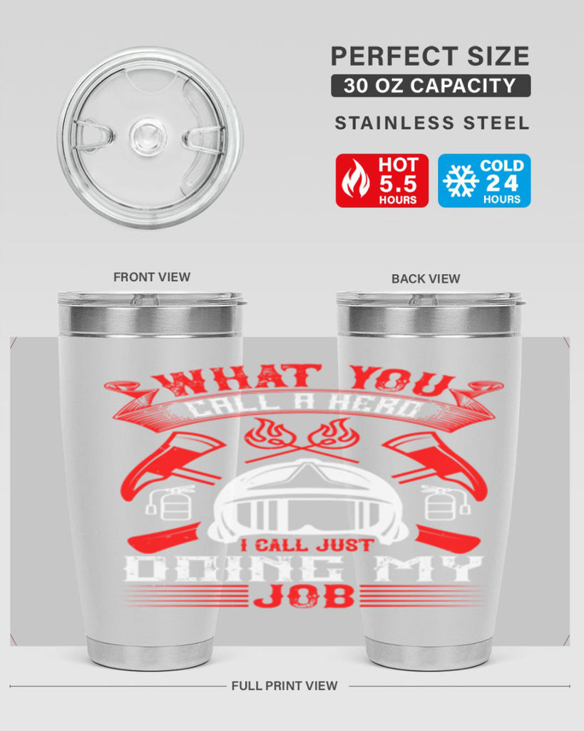 What you call a hero I call just doing my job Style 12#- fire fighter- tumbler