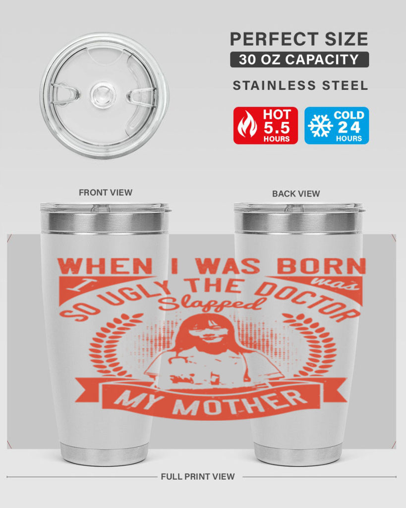 When I was born I was so ugly the doctor slapped my mother Style 11#- medical- tumbler