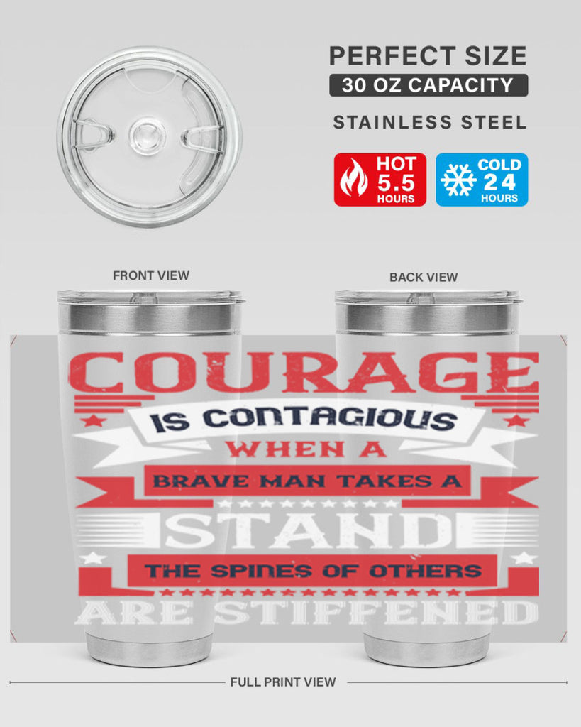 courage is contagious when a brave man takes a stand the spines of others are stiffened 66#- Veterns Day- Tumbler