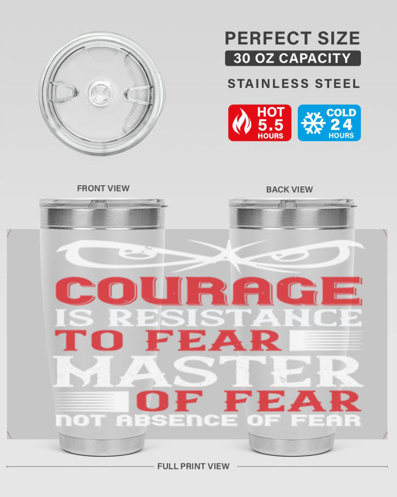 courage is resistance to fear mastery of fear—not absence of fear 64#- Veterns Day- Tumbler