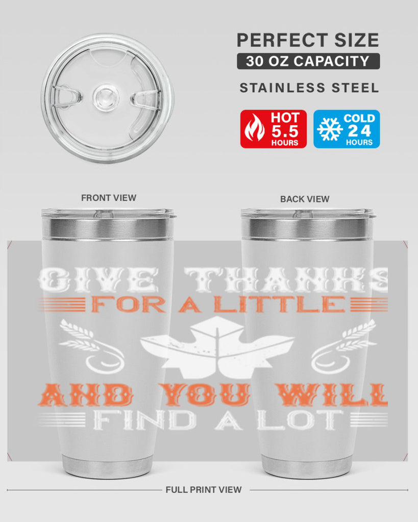 give thanks for a little and you will find a lot 44#- thanksgiving- Tumbler