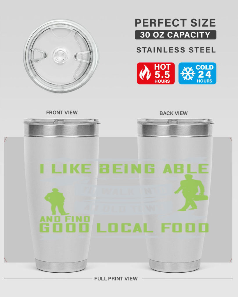 i like being able to walk into an old town and find good local food 71#- walking- Tumbler