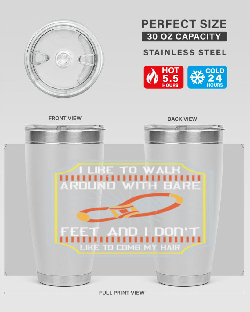 i like to walk around with bare feet and i dont like to comb my hair 67#- walking- Tumbler