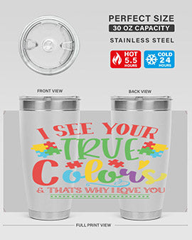 i see your true colors thats why i love you Style 24#- autism- Tumbler
