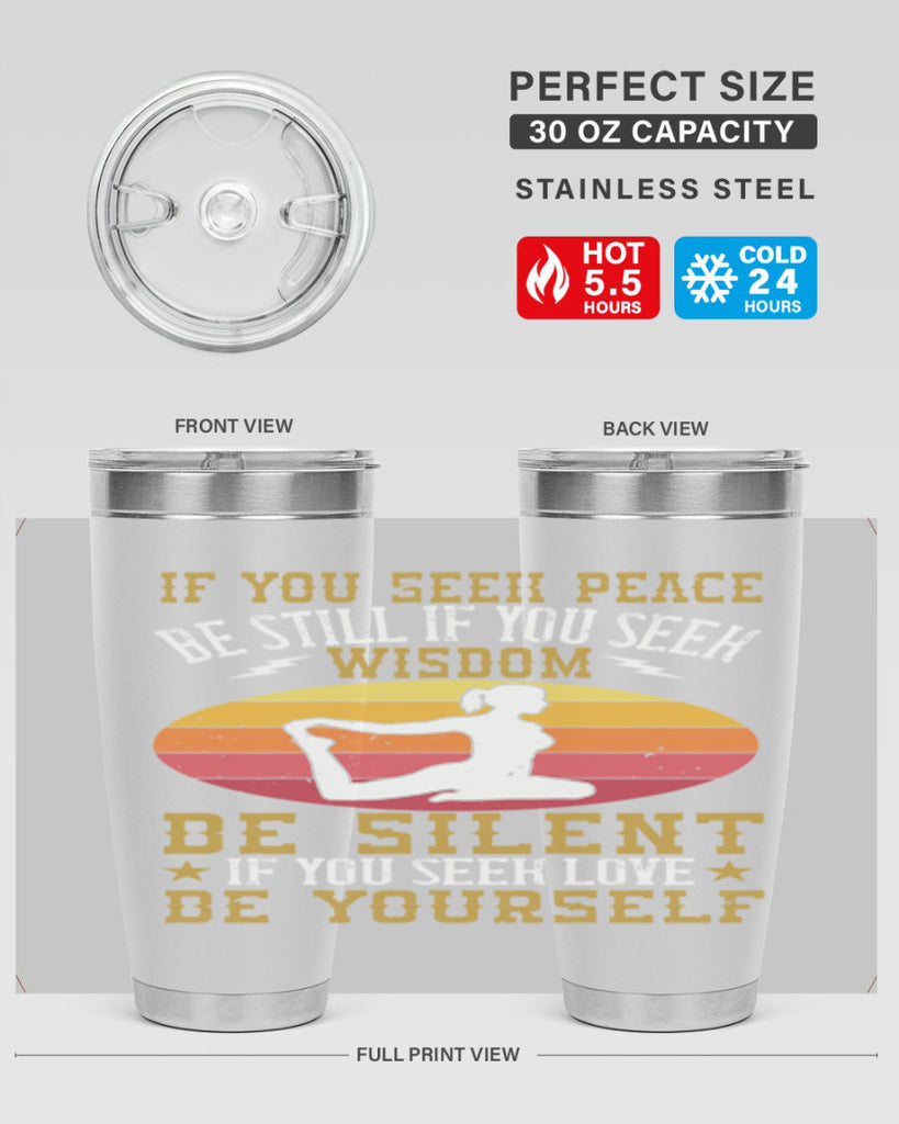 if you seek peace be still if you seek wisdom be silent if you seek love be yourself 86#- yoga- Tumbler