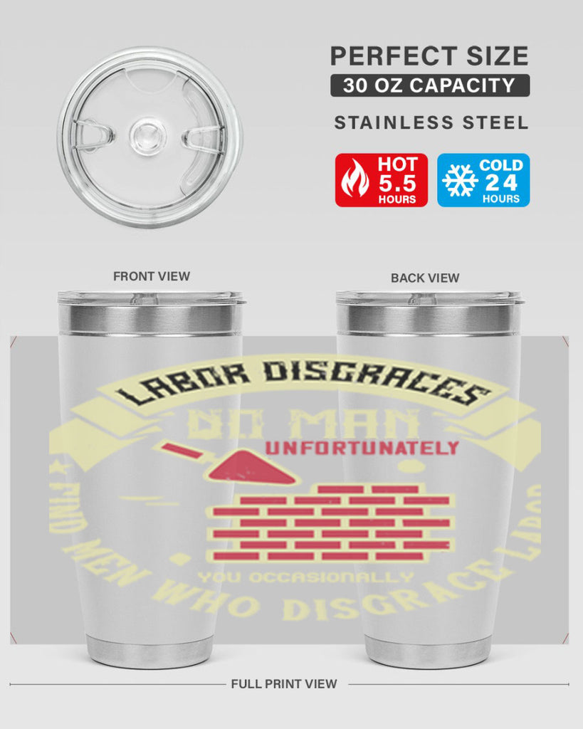 labor disgraces no man unfortunately you occasionally find men who disgrace labor 6#- labor day- Tumbler