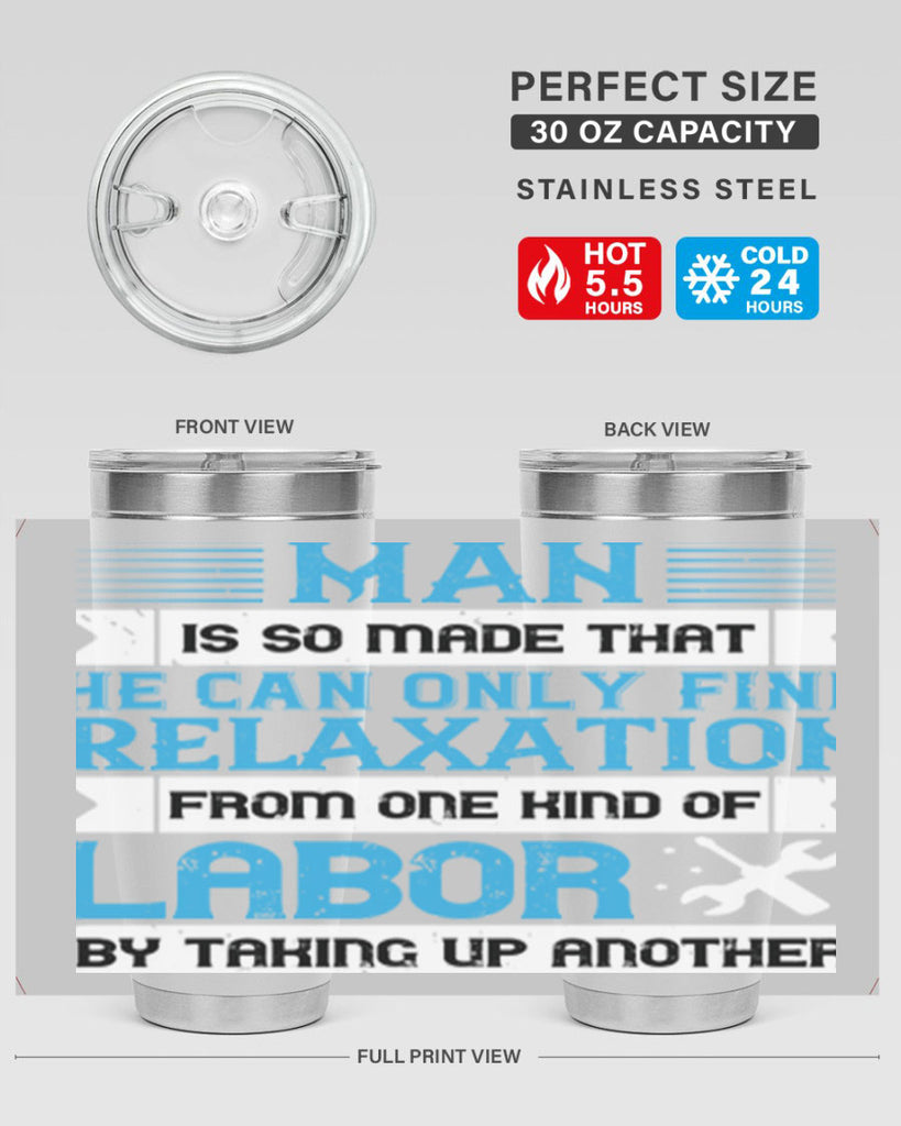 man is so made that he can only find relaxation from one kind of labor by taking up another 25#- labor day- Tumbler
