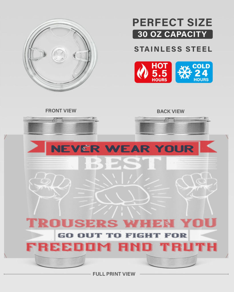 never wear your best trousers when you go out to fight for freedom and truth 40#- Veterns Day- Tumbler