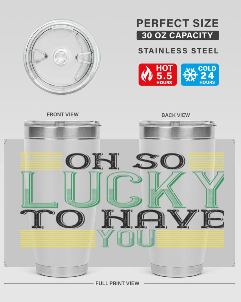 oh so lucky to have you Style 108#- St Patricks Day- Tumbler