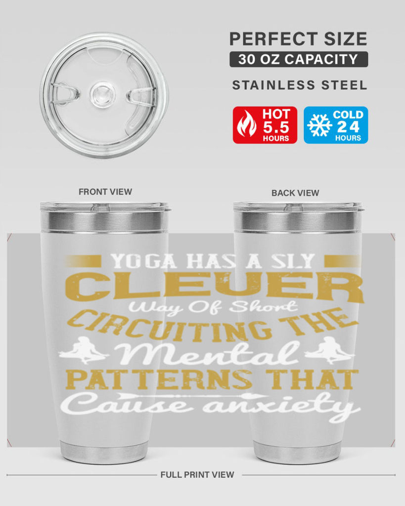 yoga has a sly clever way of short circuiting the mental patterns that cause anxiety 30#- yoga- Tumbler