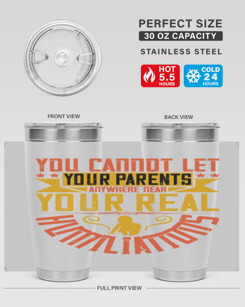 you cannot let your parents anywhere near your real humiliations 7#- Parents Day- Tumbler