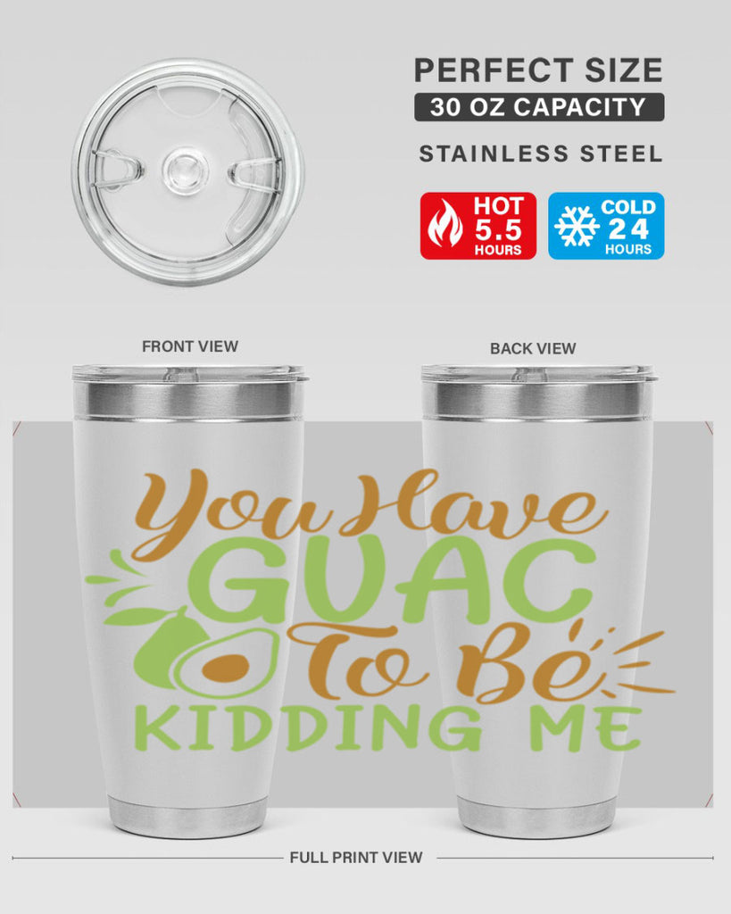 you have guac to be kidding me 1#- avocado- Tumbler