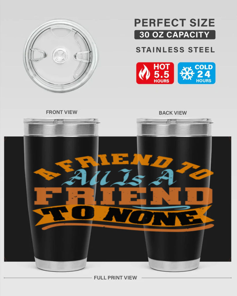A friend to all is a friend to none Style 112#- Best Friend- Tumbler