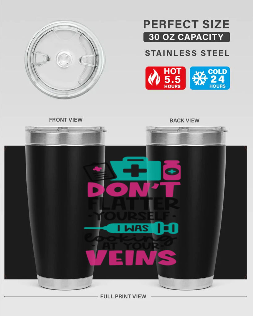 Dont Flatter Yourself I Was Looking At Your Veins Style Style 200#- nurse- tumbler