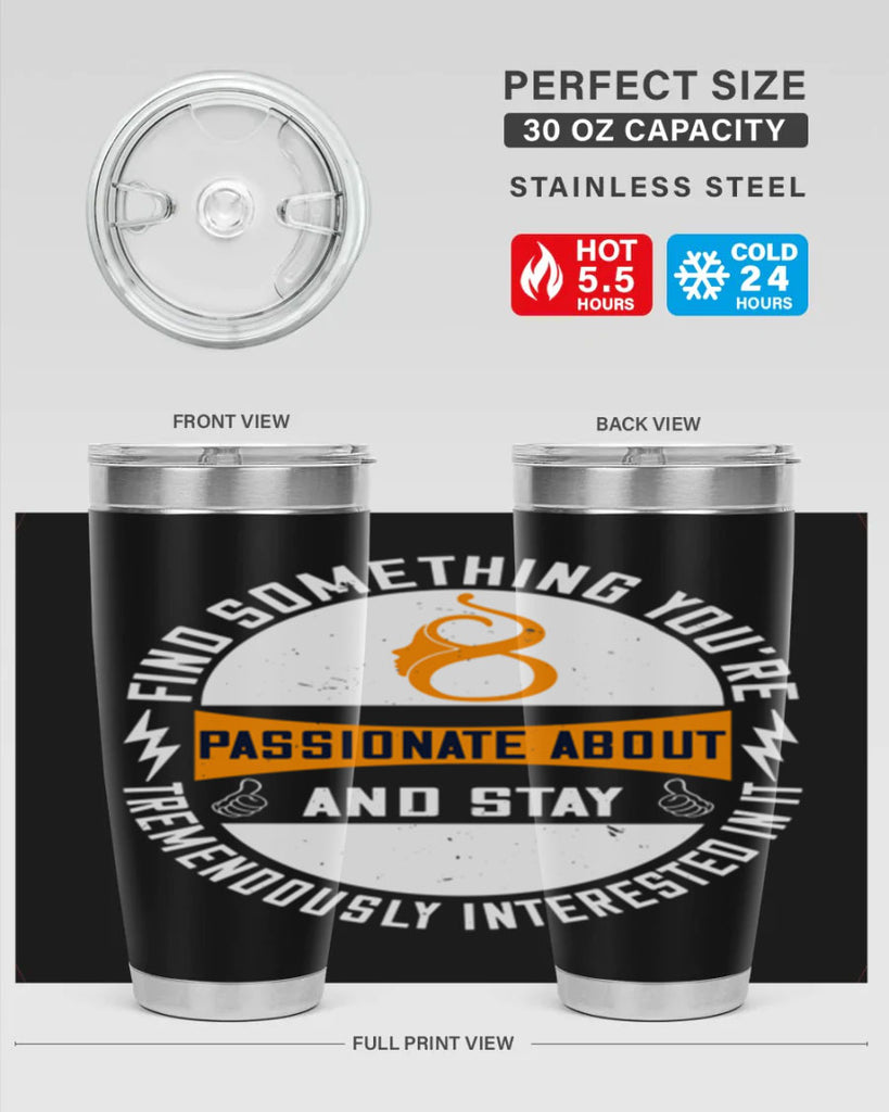 Find something you’re passionate about and stay tremendously interested in it Style 71#- womens day- Tumbler