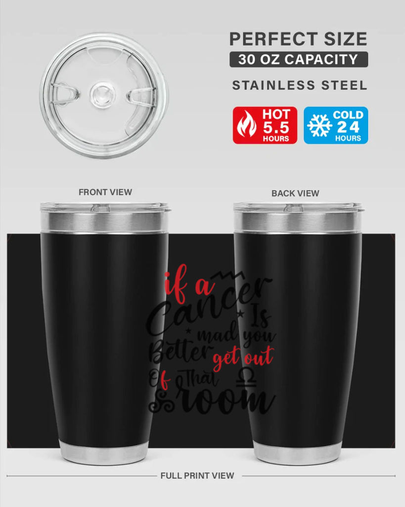 If A Cancer Is Mad You Better Get Out Of That Room 250#- zodiac- Tumbler