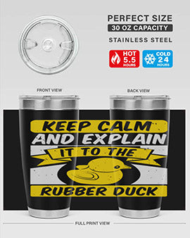Keep calm and explain it to the rubber duck Style 31#- duck- Tumbler