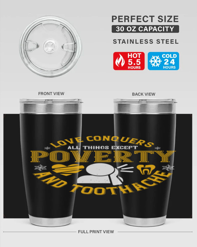 Love conquers all things except poverty and toothache Style 26#- dentist- tumbler