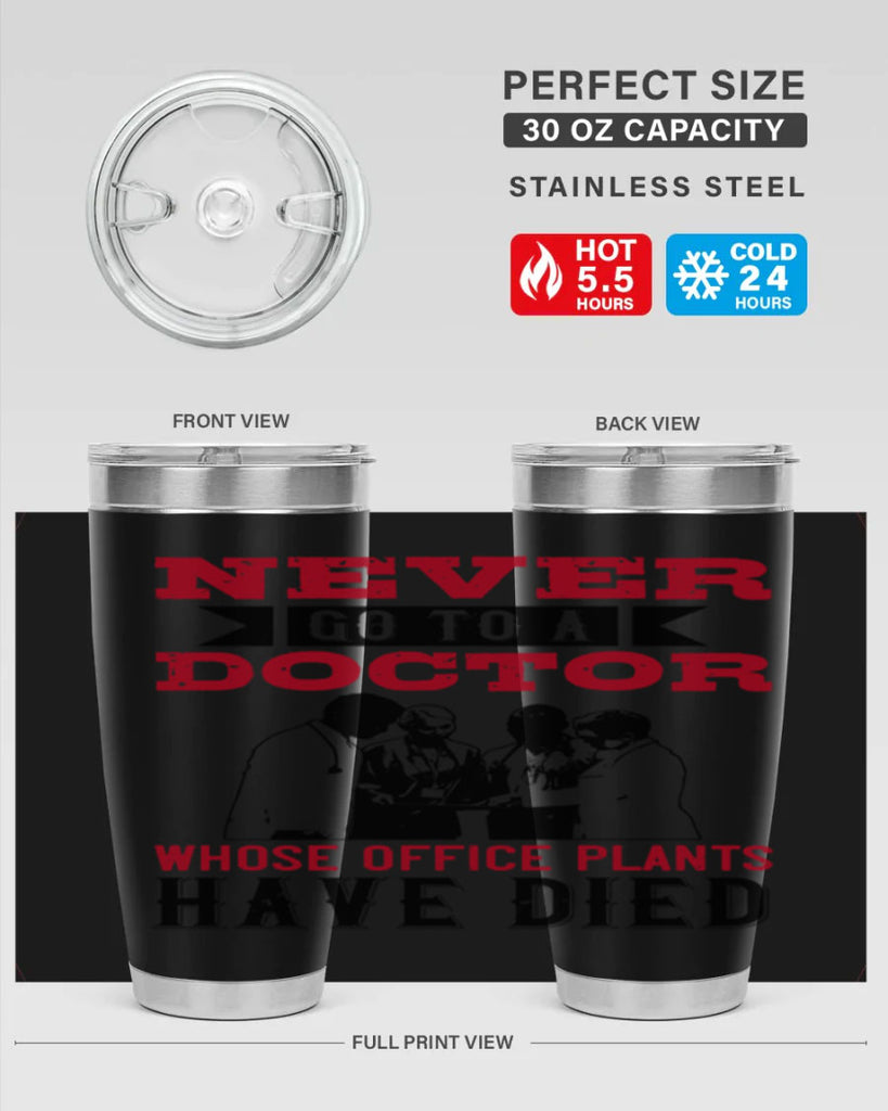Never go to a doctor whose office plants have died Style 32#- medical- tumbler