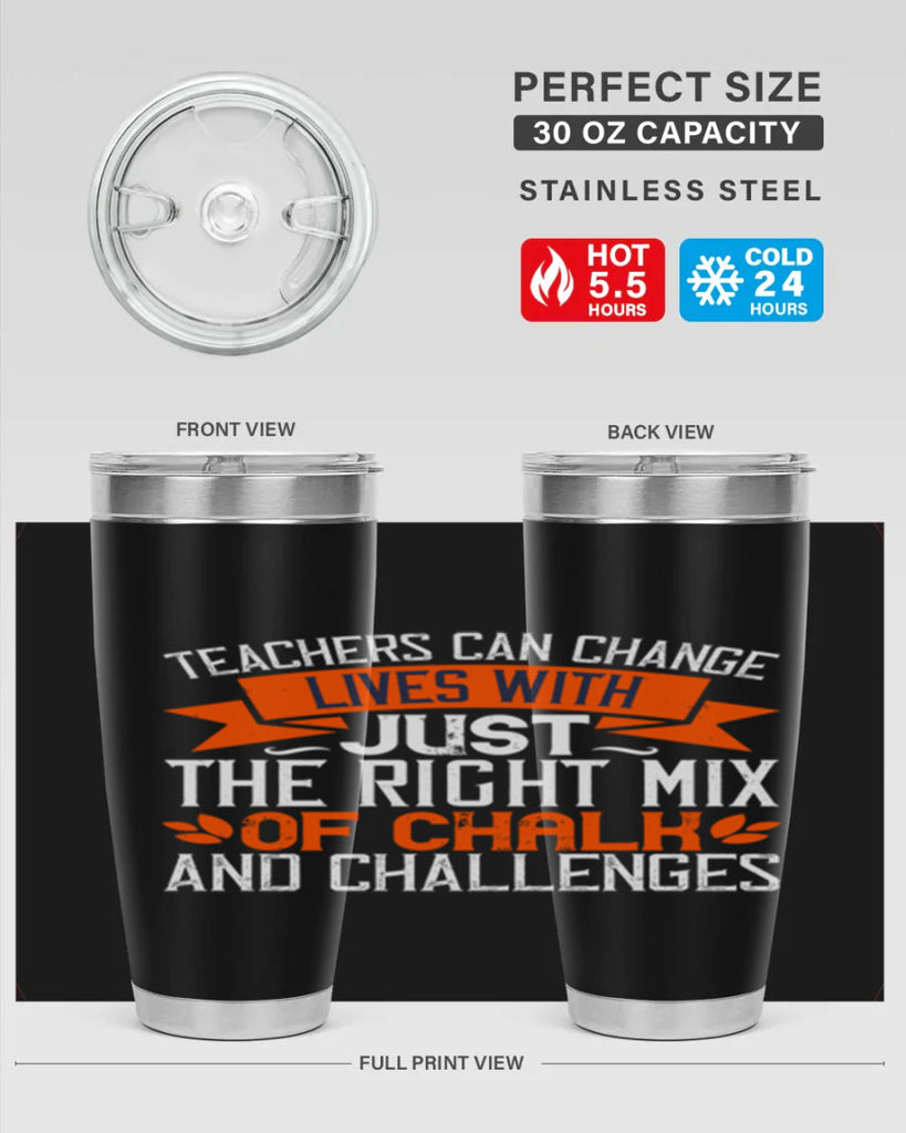 Teachers can change lives with just the right mix of chalk and challenges Style 11#- teacher- tumbler