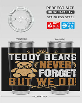 Teddy Bears never forget, but we do! 29#- Bears- Tumbler