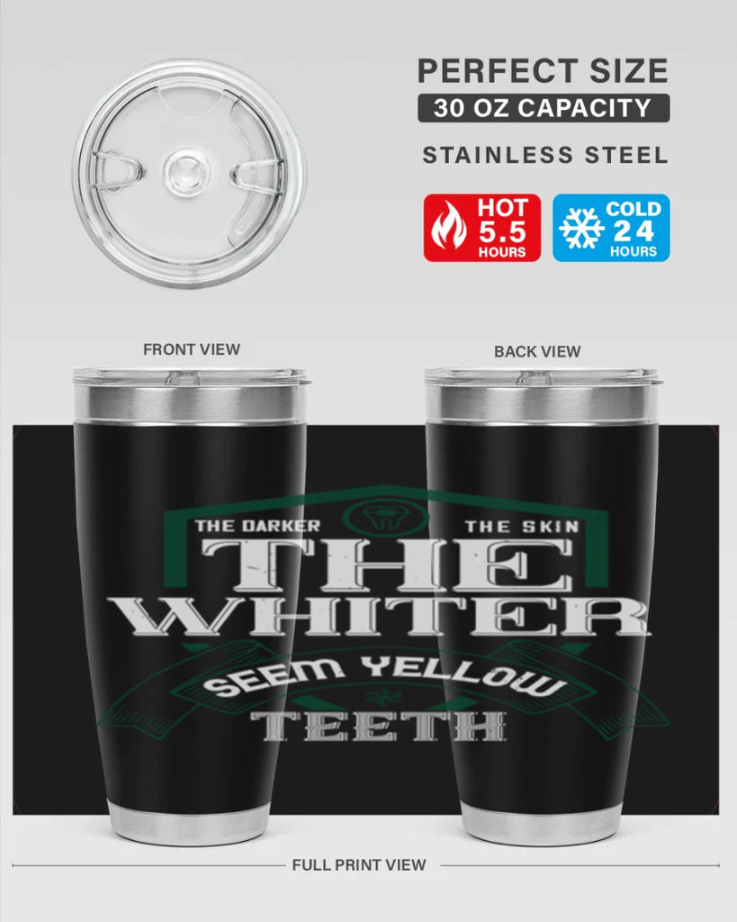 The darker the skin the whiter seem yellow teeth Style 16#- dentist- tumbler