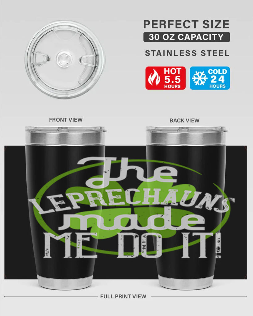 The leprechauns made me do it Style 11#- St Patricks Day- Tumbler
