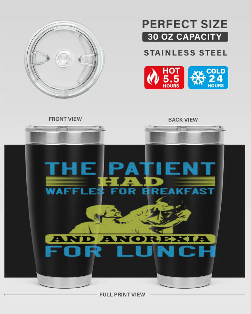 The patient had waffles for breakfast and anorexia for lunch Style 18#- medical- tumbler