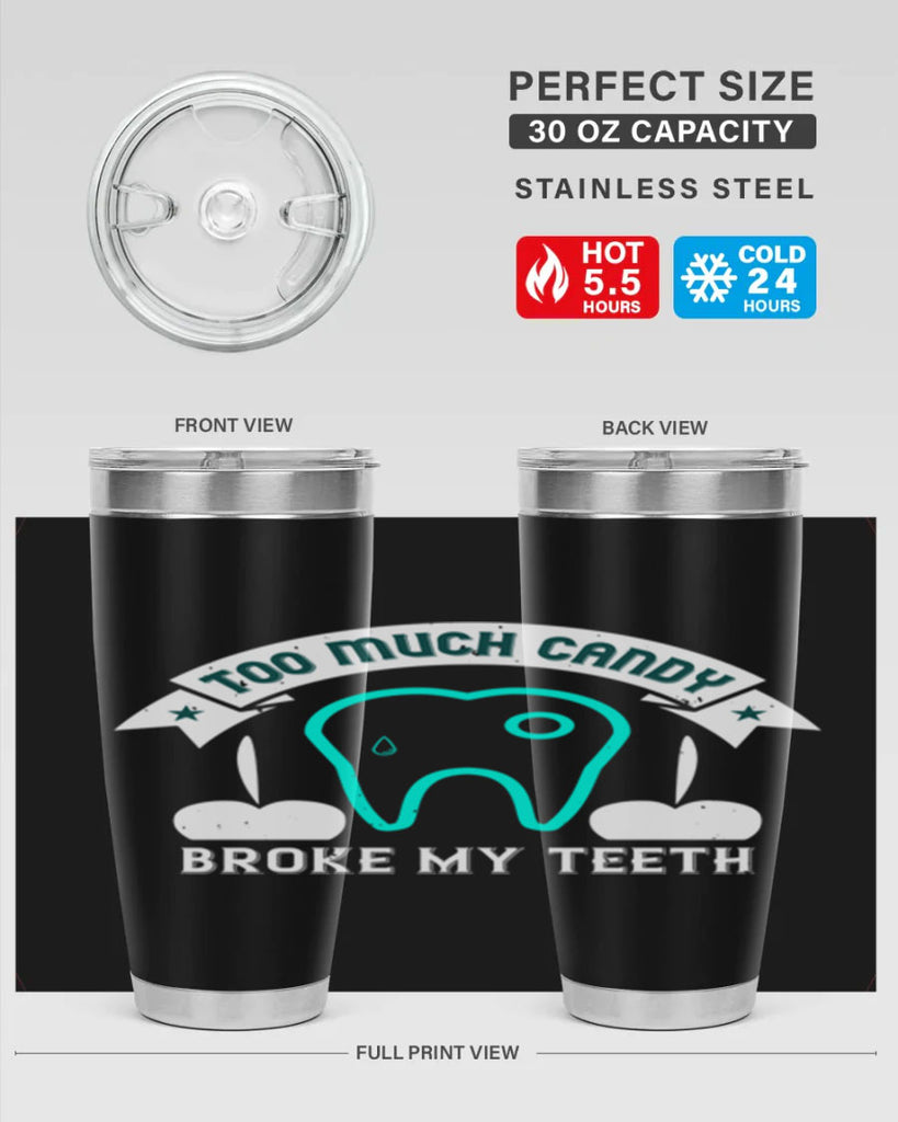 Too much candy broke my teeth Style 12#- dentist- tumbler