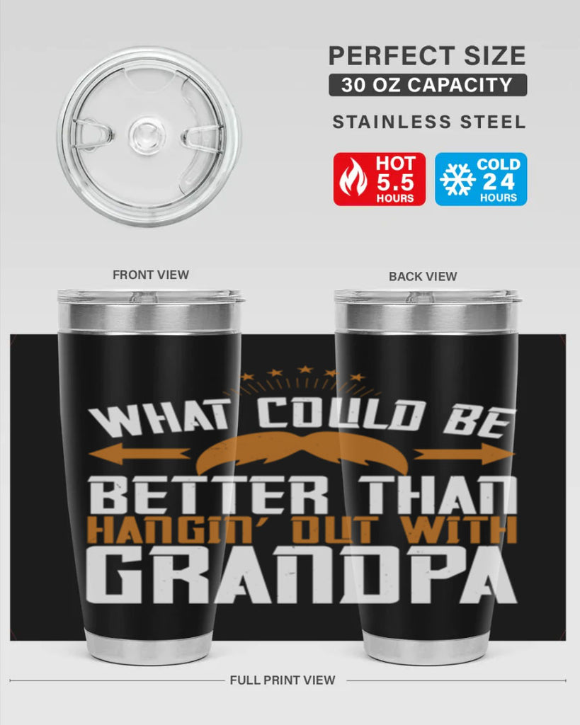 What could be better than hangin’ out with grandpa 59#- grandpa - papa- Tumbler