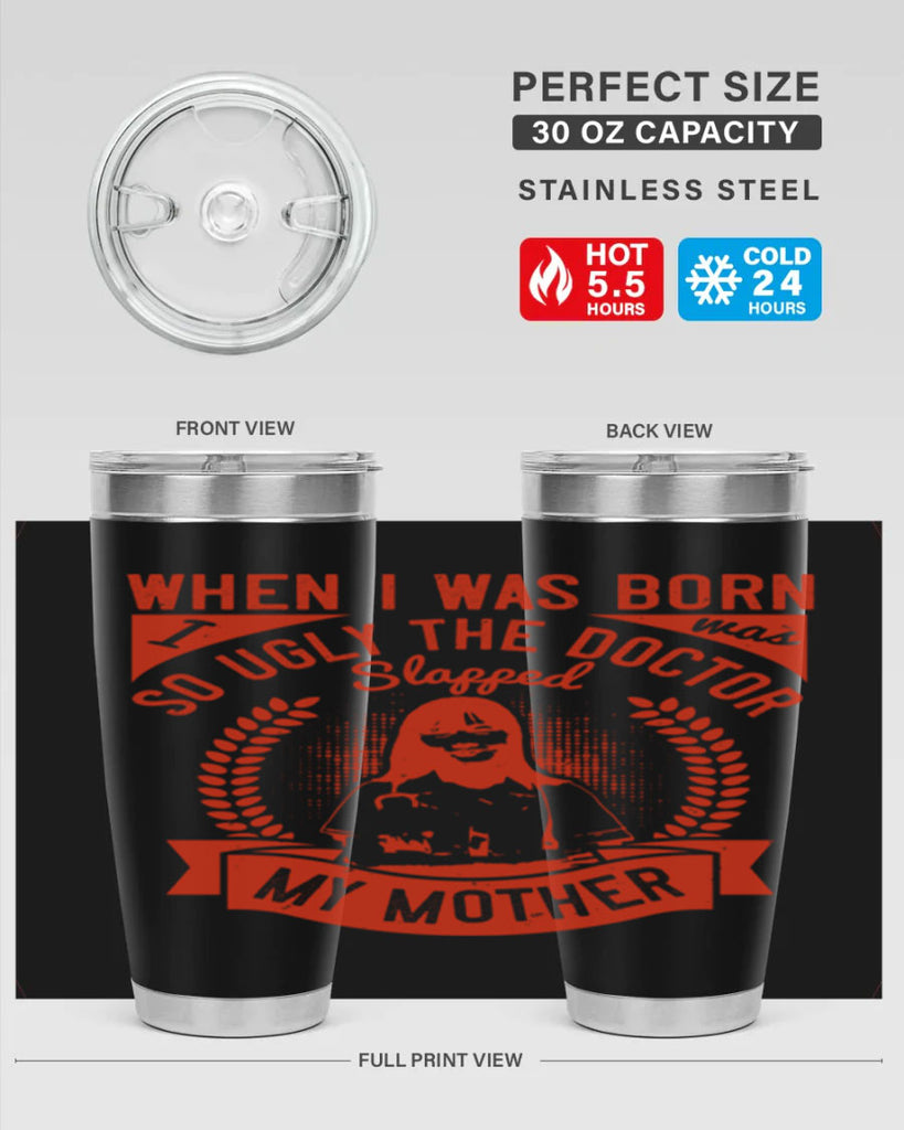 When I was born I was so ugly the doctor slapped my mother Style 11#- medical- tumbler