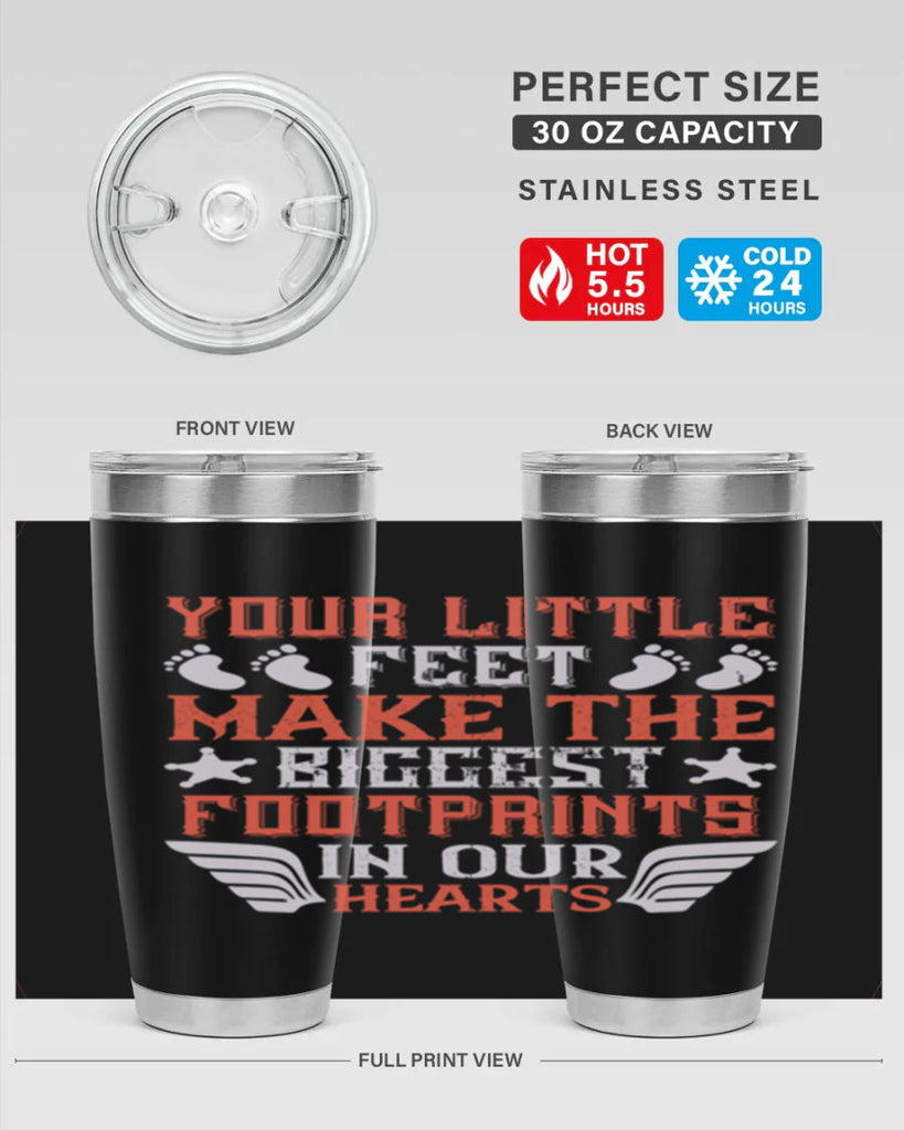 Your little feet make the biggest footprints in our hearts Style 1#- baby- tumbler