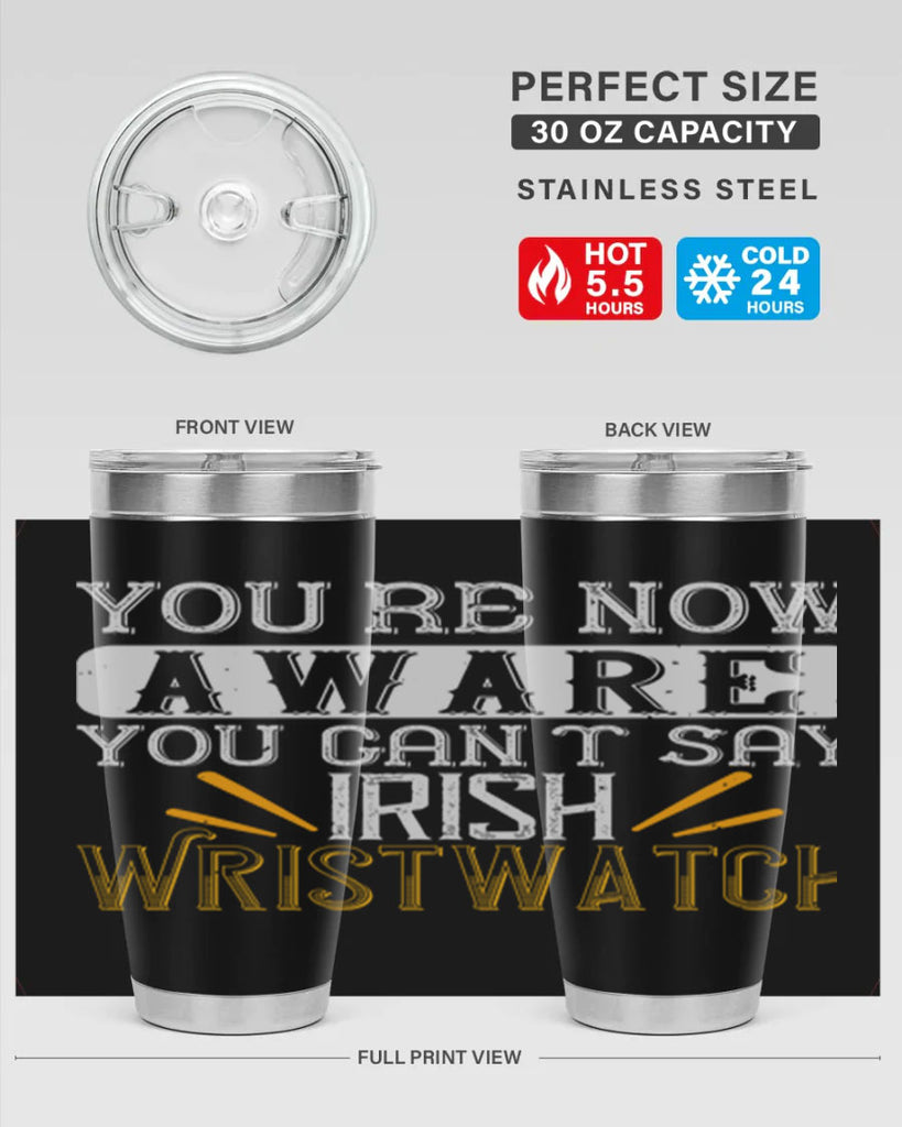 Youre now aware you cant say Irish Wristwatch Style 4#- St Patricks Day- Tumbler