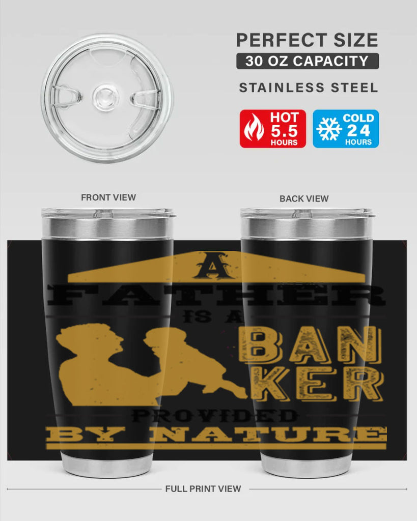 a father is a banker provided by nature 272#- fathers day- Tumbler