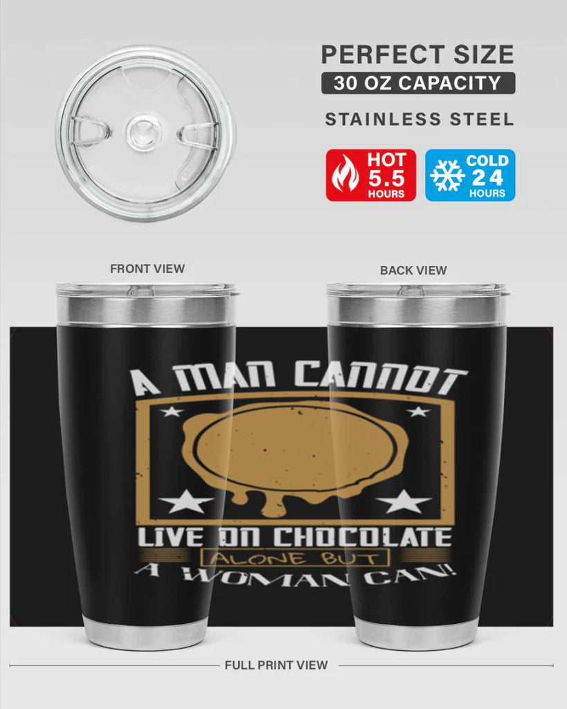 a man cannot live on chocolate alonebut a woman can 39#- chocolate- Tumbler
