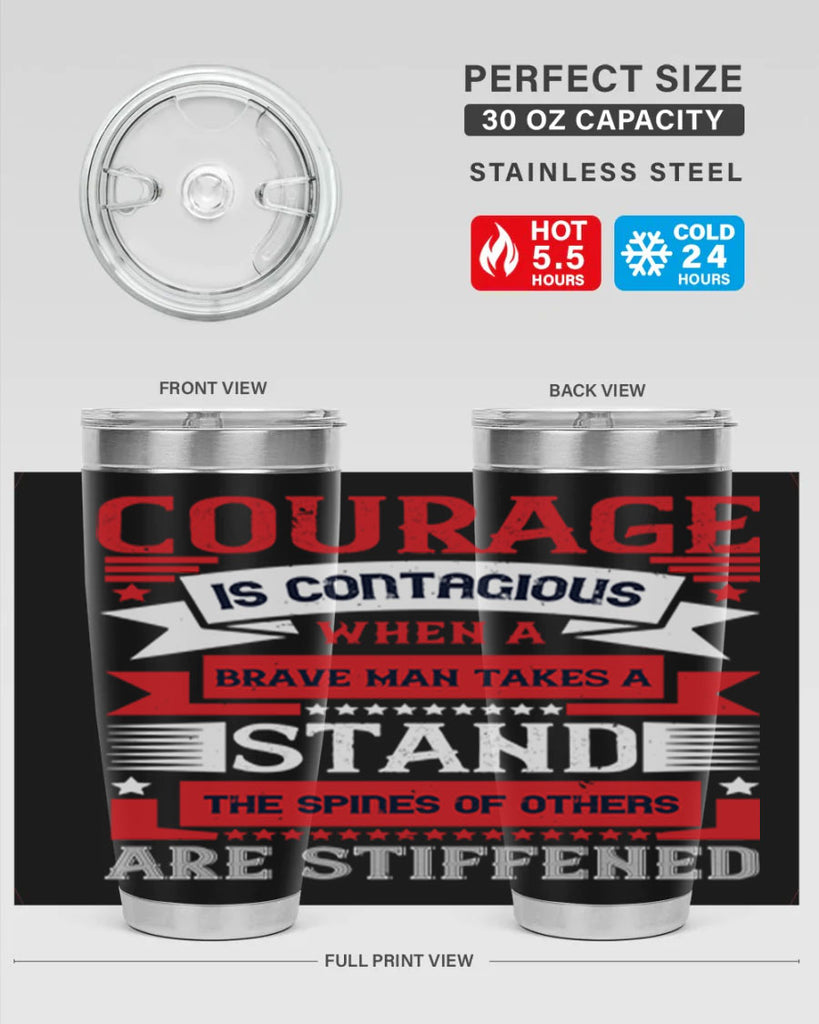 courage is contagious when a brave man takes a stand the spines of others are stiffened 66#- Veterns Day- Tumbler