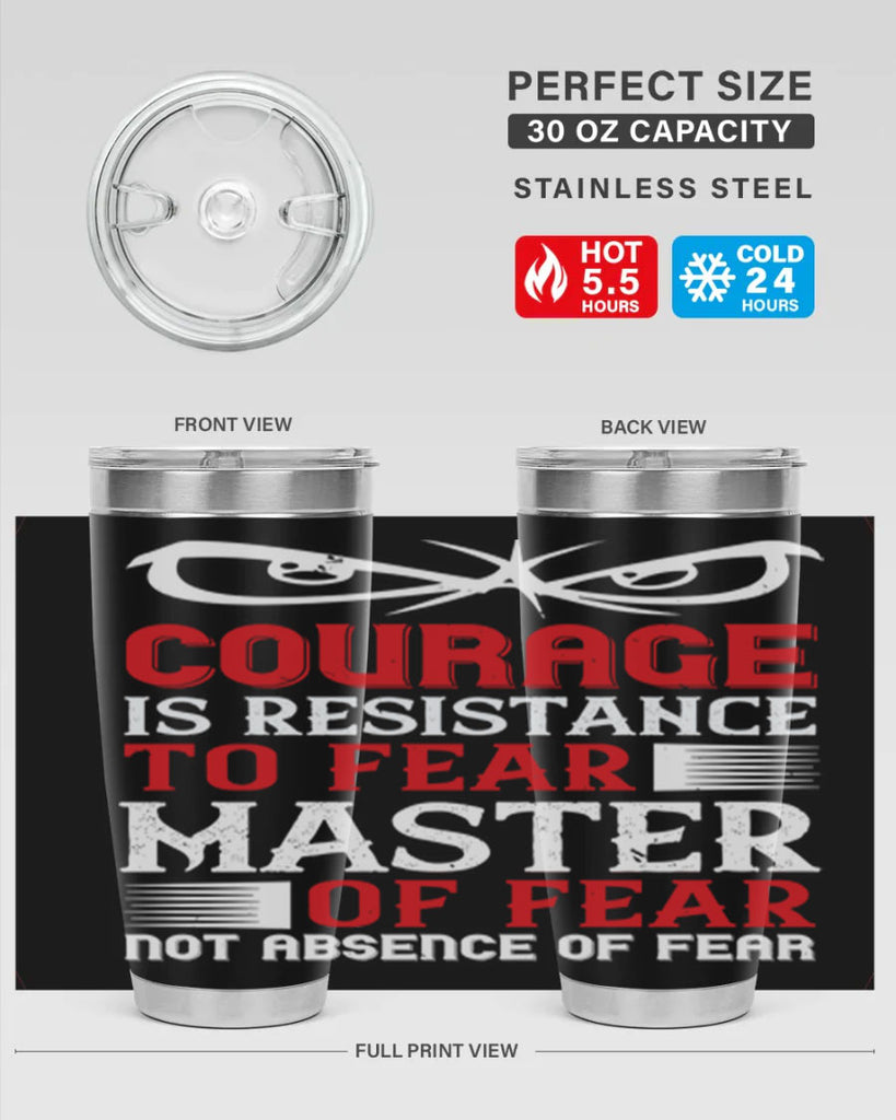 courage is resistance to fear mastery of fear—not absence of fear 64#- Veterns Day- Tumbler