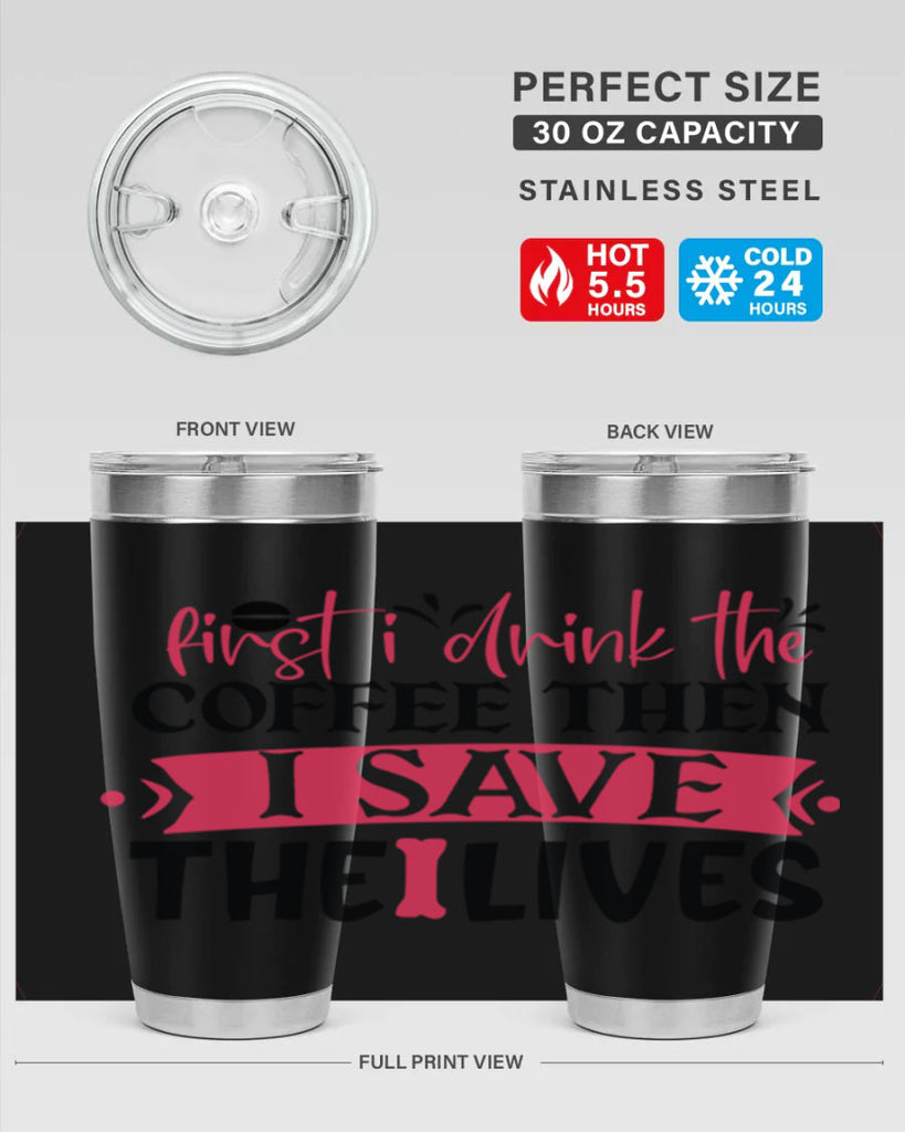 first i drink the coffee then i save the lives Style Style 190#- nurse- tumbler