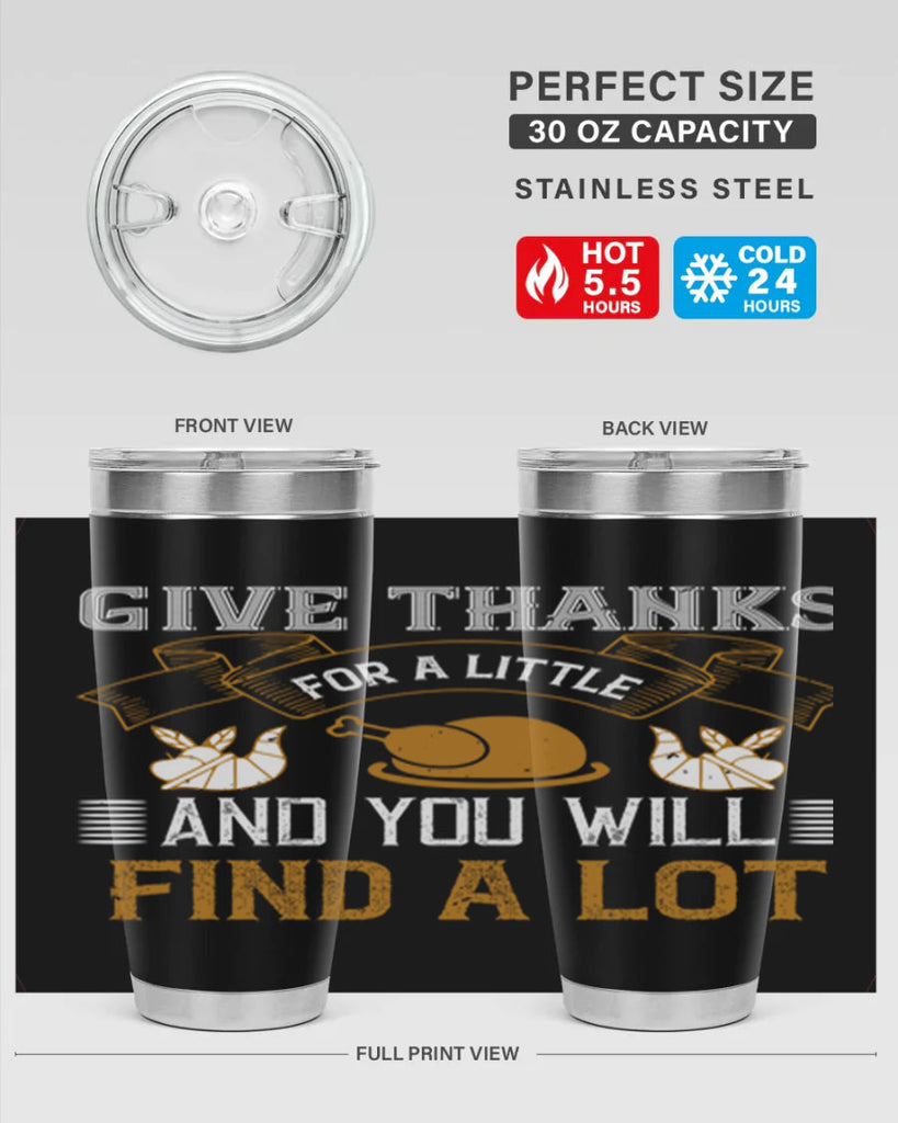 give thanks for a little and you will find a lot 45#- thanksgiving- Tumbler
