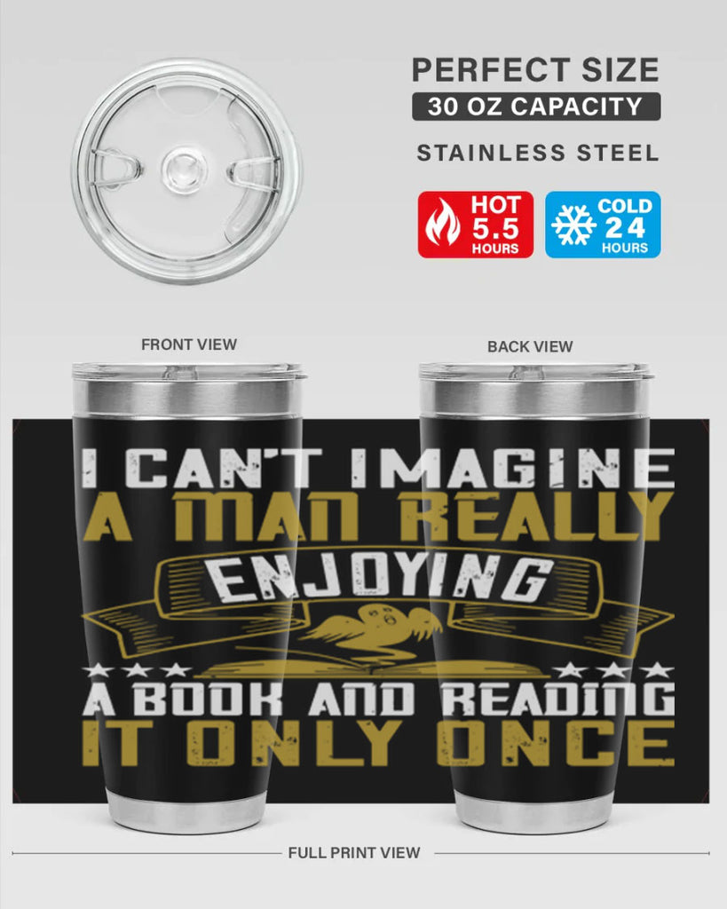 i can’t imagine a man really enjoying a book and reading it only once 69#- reading- Tumbler