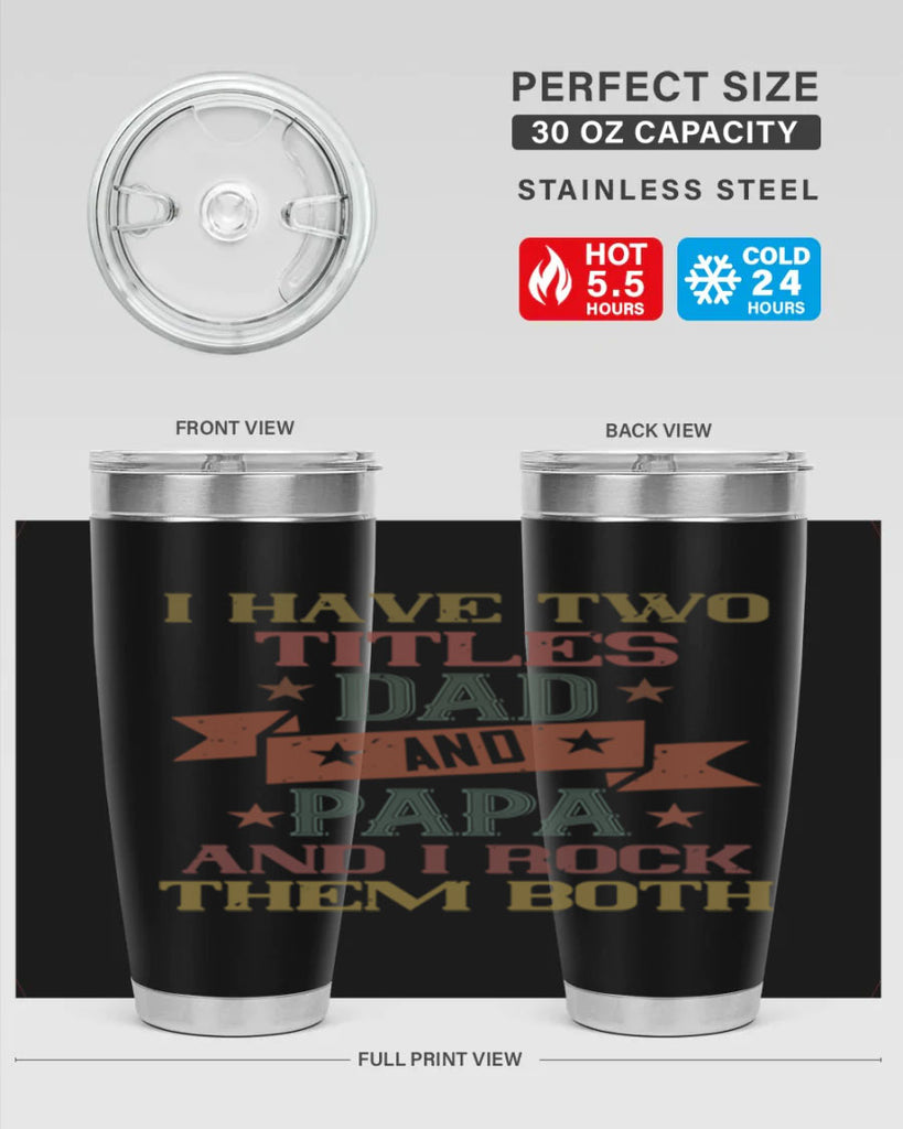 i have two titles dad and papa and i rock 40#- grandpa - papa- Tumbler