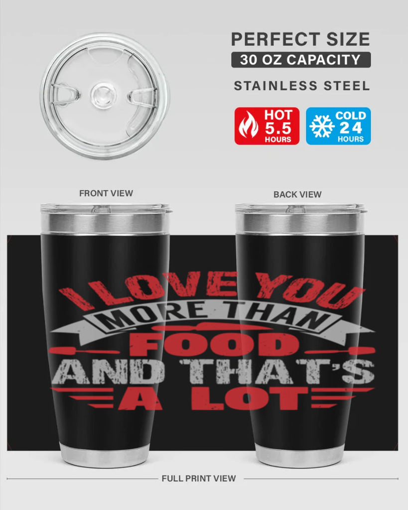 i love you more than food 37#- bbq- Tumbler