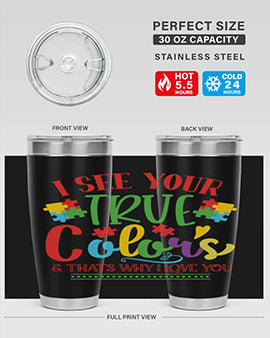 i see your true colors thats why i love you Style 24#- autism- Tumbler