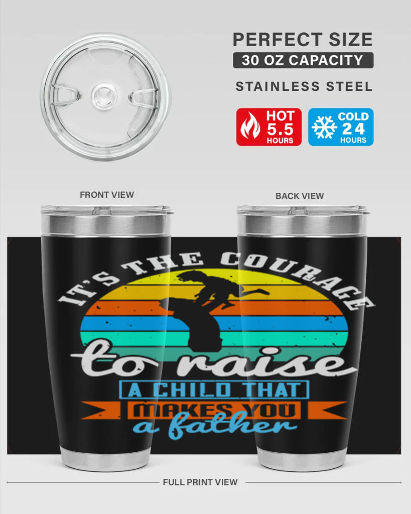 it’s the courage to raise 194#- fathers day- Tumbler