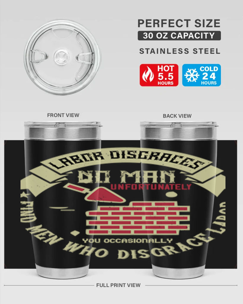 labor disgraces no man unfortunately you occasionally find men who disgrace labor 6#- labor day- Tumbler