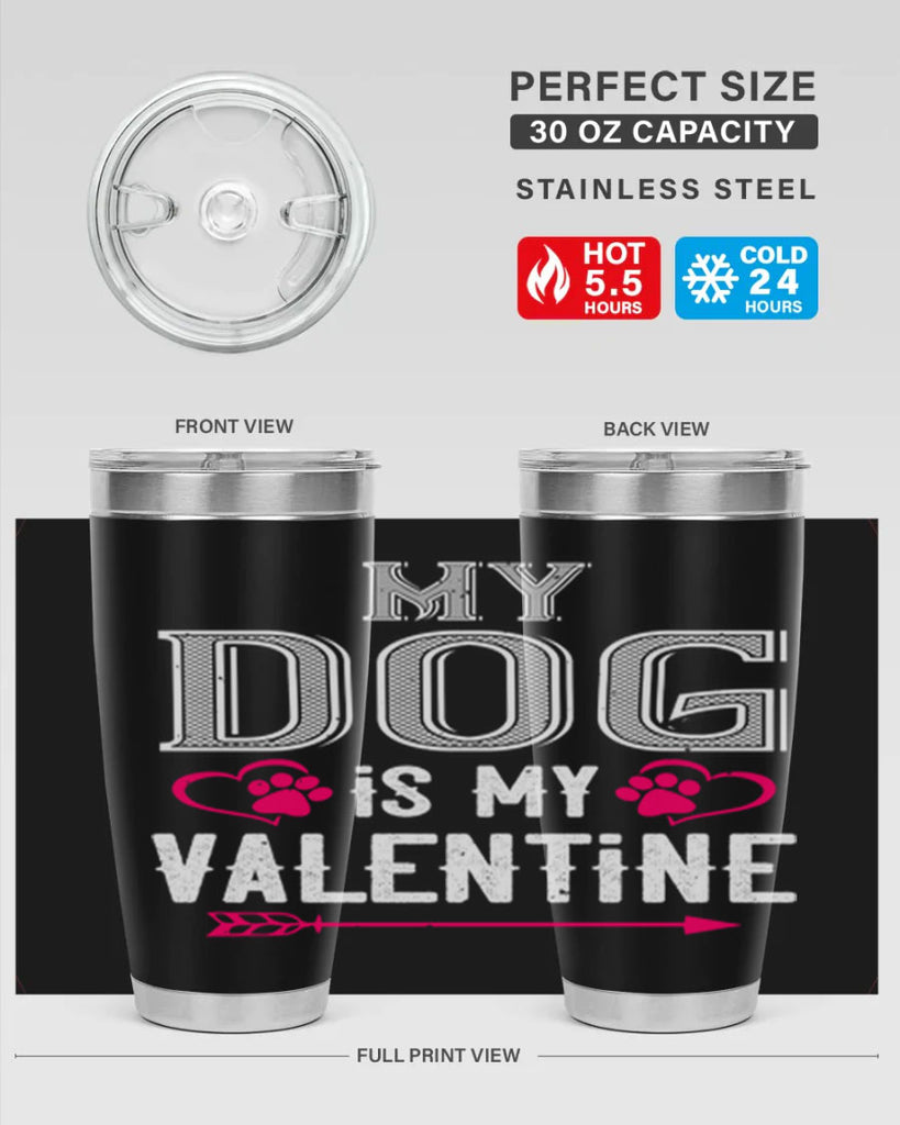 my dog is my valentine 38#- valentines day- Tumbler