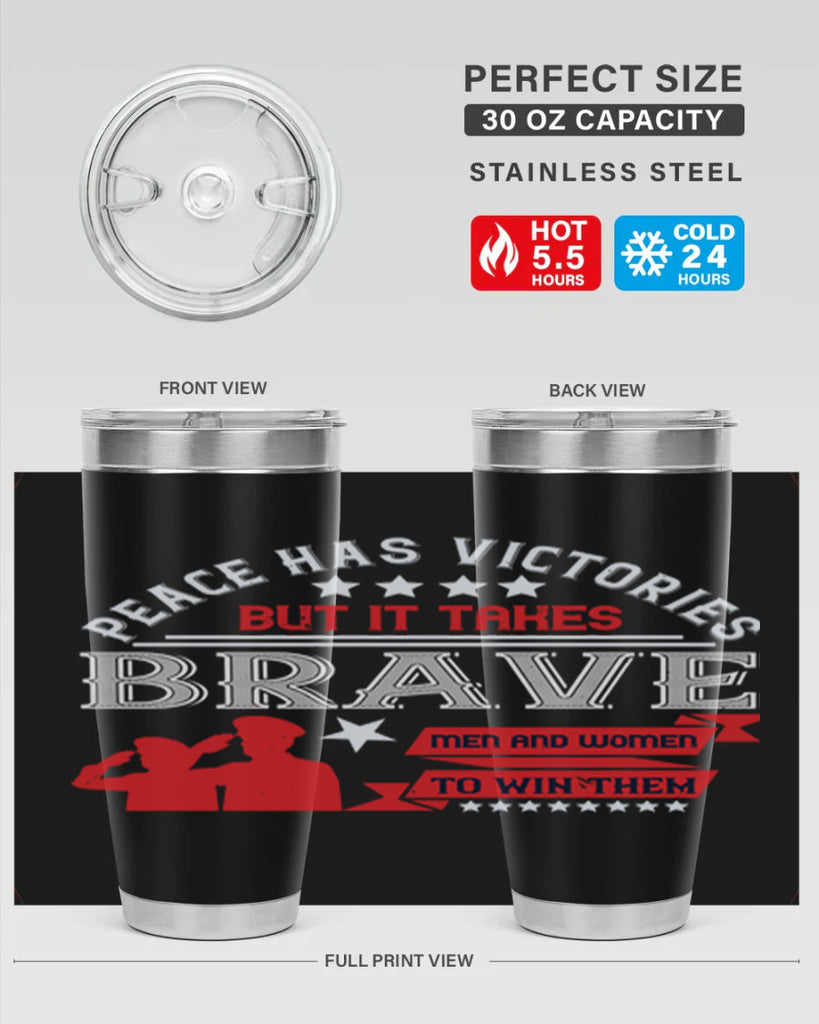 peace has victories but it takes brave men and women to win them 38#- Veterns Day- Tumbler