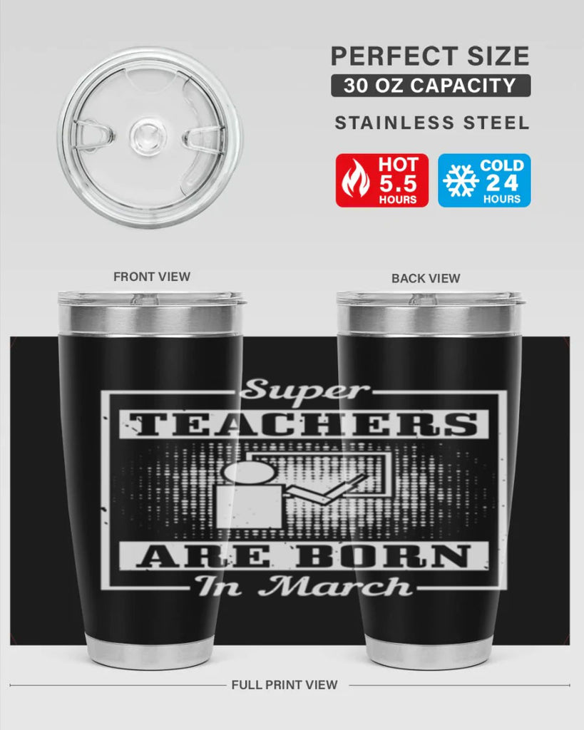 super teachers are born in march Style 34#- birthday- tumbler